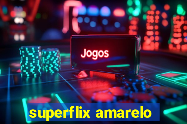 superflix amarelo